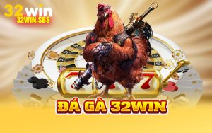 Đá Gà 32Win