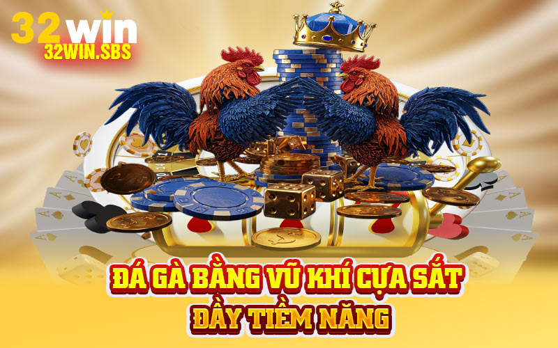 Đá gà bằng vũ khí cựa sắt đầy tiềm năng