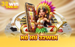 Nổ Hũ 32Win