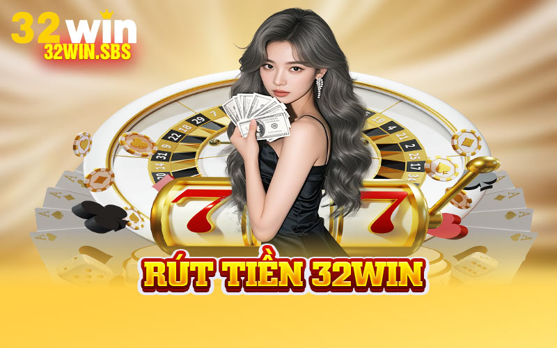 Rút Tiền 32Win