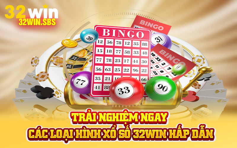 Trải nghiệm ngay các loại hình xổ số 32Win hấp dẫn
