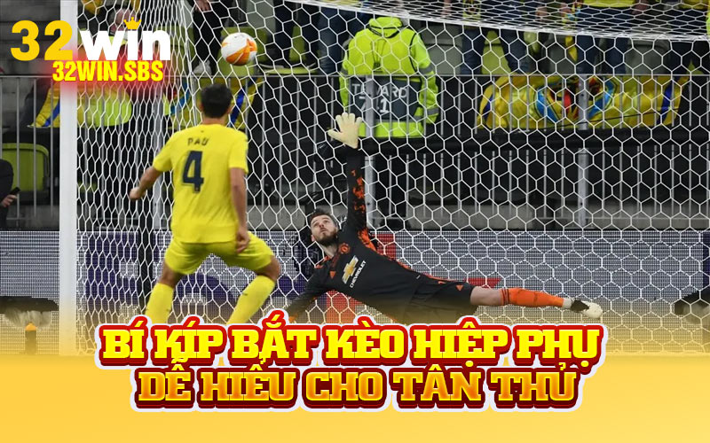 Bí kíp bắt kèo hiệp phụ dễ hiểu cho tân thủ
