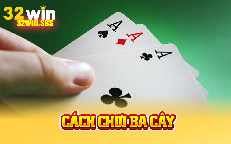 Cách Chơi Ba Cây