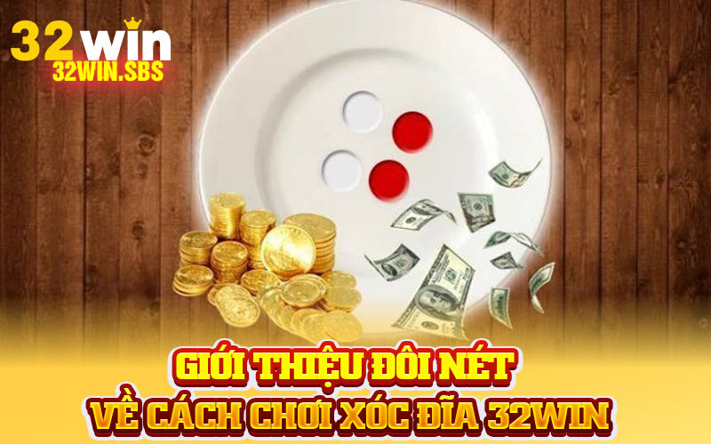 Giới thiệu đôi nét về cách chơi xóc đĩa 32Win
