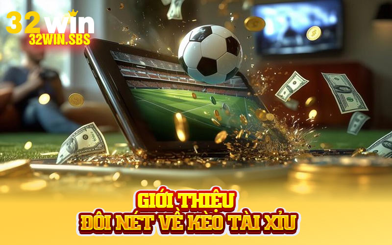 Giới thiệu đôi nét về kèo tài xỉu