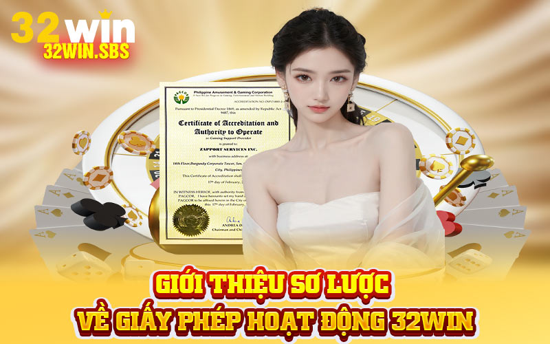 Giới thiệu sơ lược về giấy phép hoạt động 32Win cho người mới