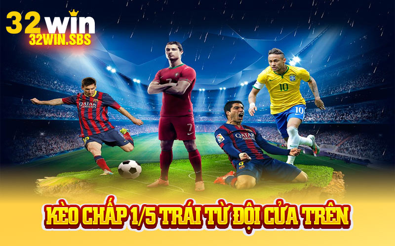 Kèo Chấp 1/5 Trái từ đội cửa trên