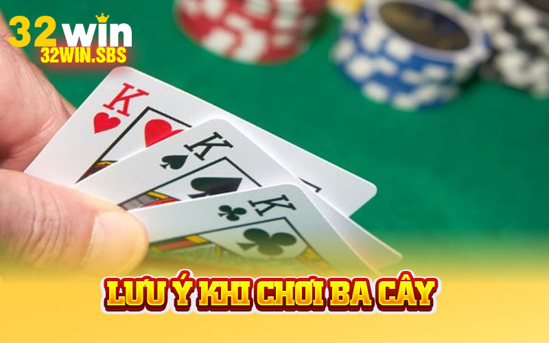 Lưu ý khi chơi ba cây