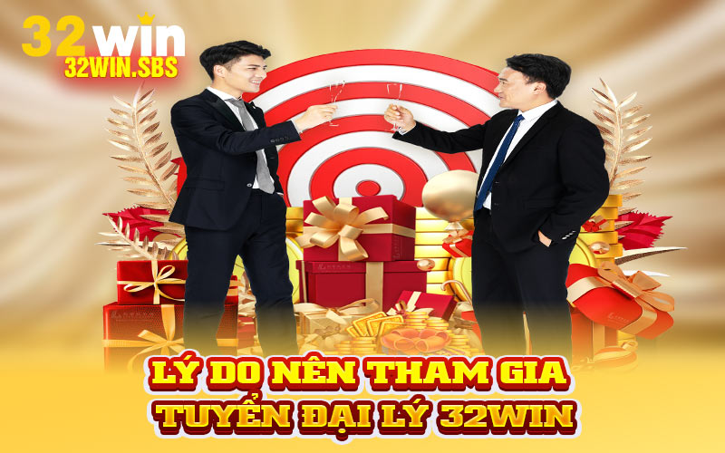 Lý do nên tham gia tuyển đại lý 32Win