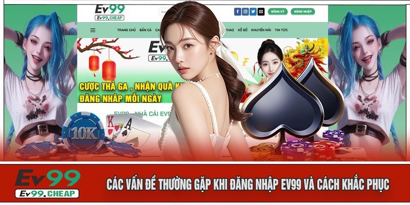 Các Vấn Đề Thường Gặp Khi Đăng Nhập EV99 Và Cách Khắc Phục